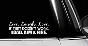 Dream Walkers - Live, Laugh, Love. If That Doesn't Work, Load, Aim and Fire |Vinyl Die Cut Decal Bumper Sticker for Windows, Cars, Trucks, Laptops | White | 8